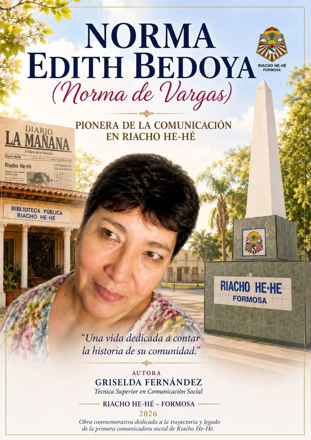 Portada del libro Norma Edith Bedoya (Norma de Vargas), Pionera de la comunicación en Riacho He-Hé. Un retrato de Norma aparece junto al Obelisco, la Biblioteca Pública y una tapa de Diario La Mañana.